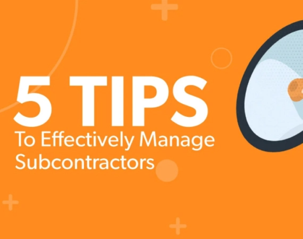 5 Tips to Effectively Manage Subcontractors.