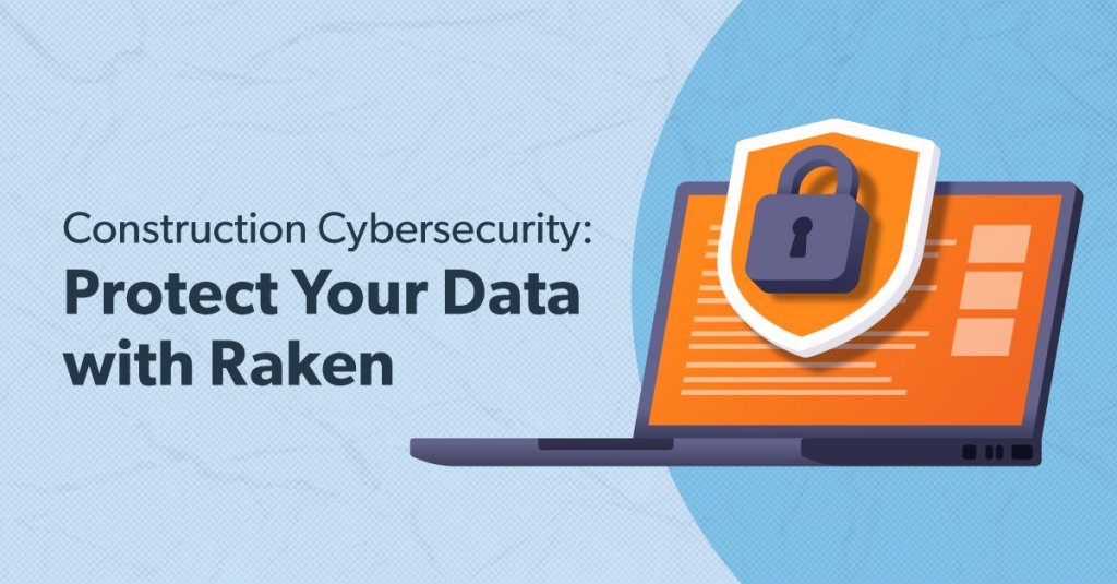Construction Cybersecurity: Protect Your Data with Raken.