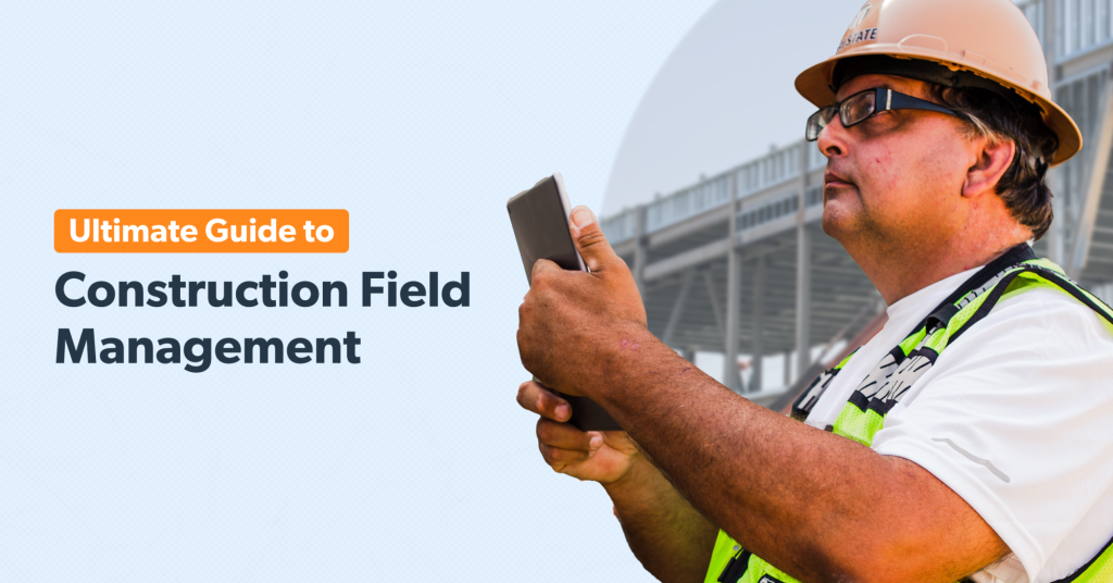The ultimate guide to construction field management.