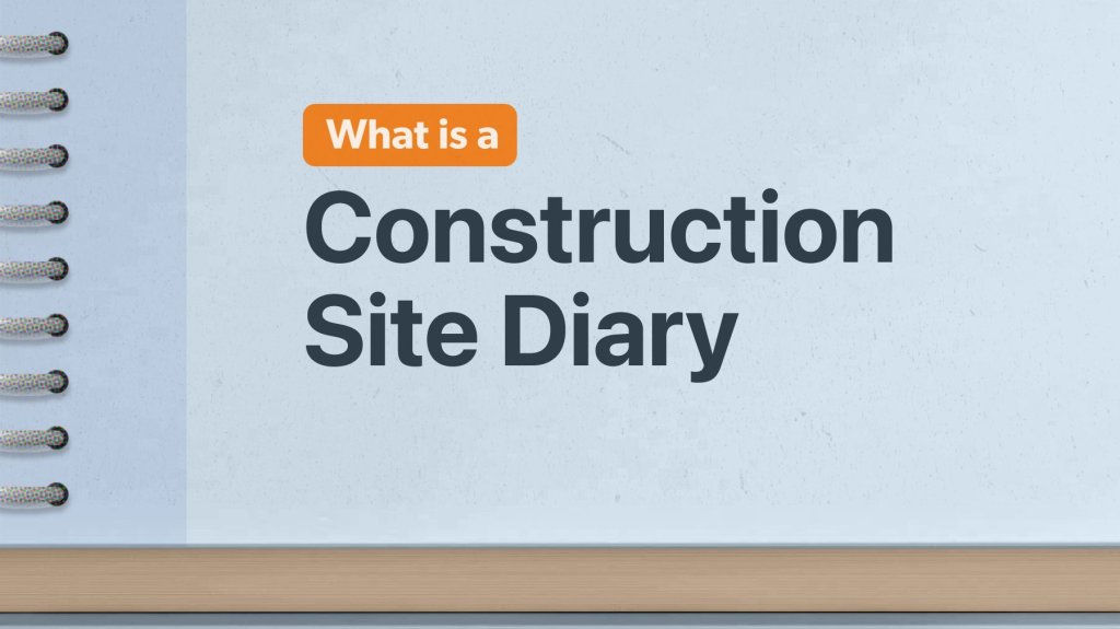 What is a construction site diary?.