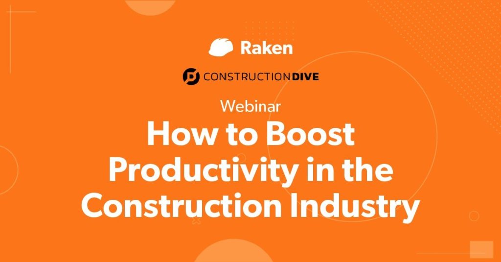 Raken & ConstructionDive Webinar: How to Boost Productivity in the Construction Industry.