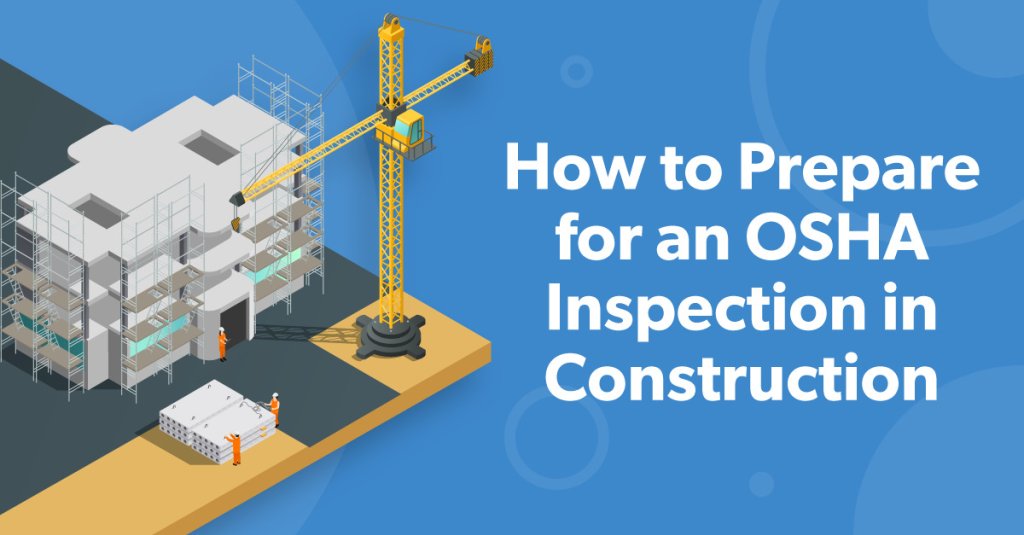How to prepare for an OSHA inspection in construction.