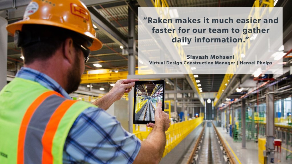 "Raken makes it much easier and faster for our team to gather daily information.".