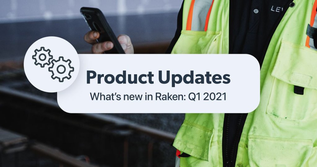 Product Updates: What's new in Raken Q1 2021.