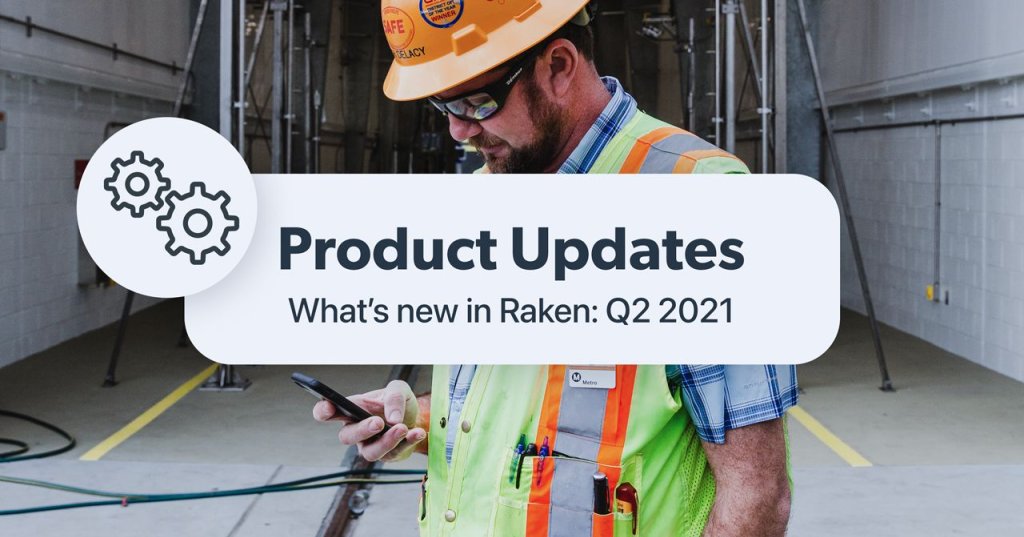 Product Updates - What's new in Raken: Q2 2021.