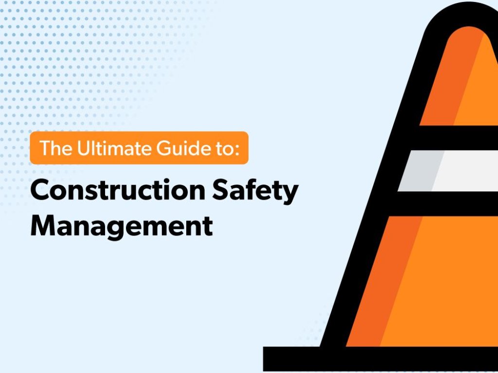 The Ultimate Guide to: Construction Safety Management.