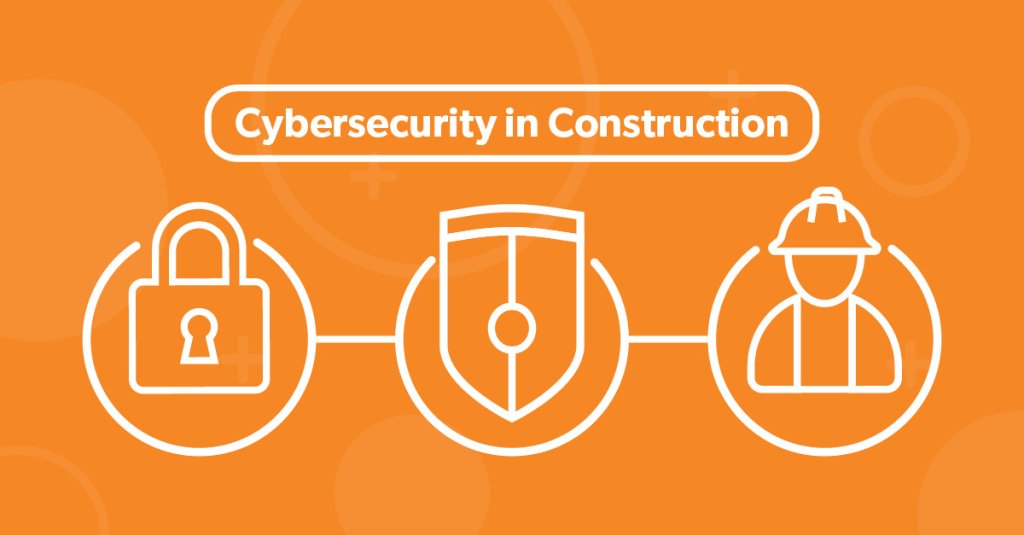 Cybersecurity in Construction.