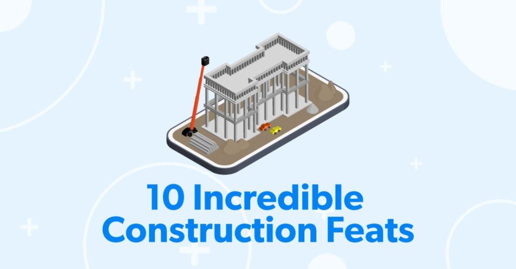 10 Incredible Construction Feats.