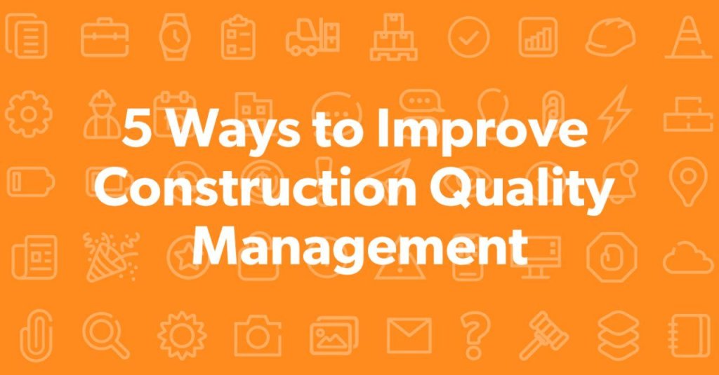 5 Ways to Improve Construction Quality Management.