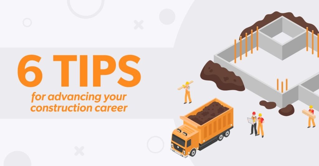 6 Tips For Advancing Your Construction Career.