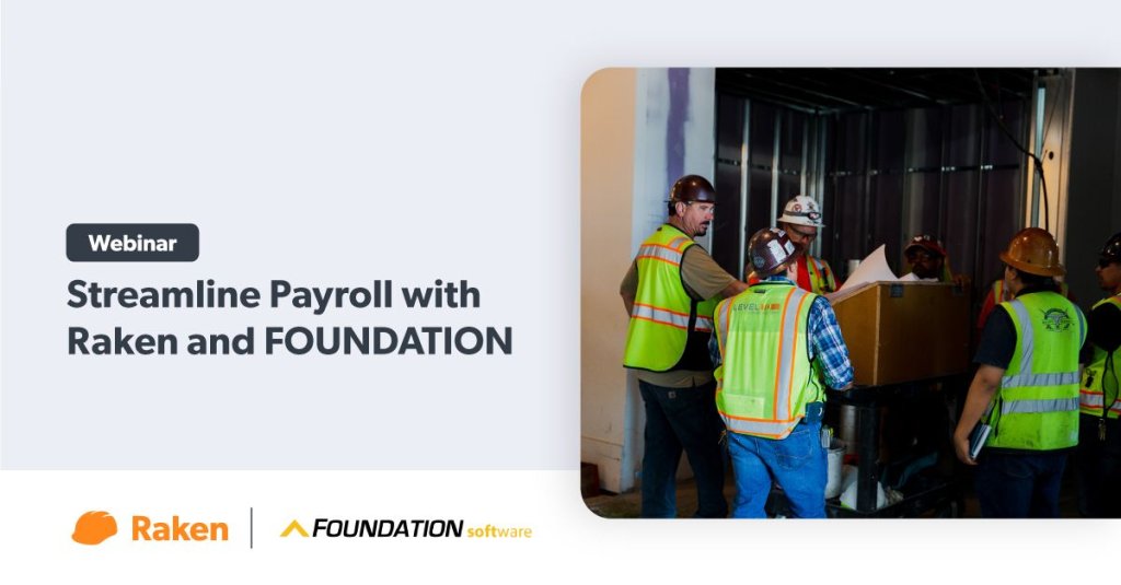 Webinar: Streamline Payroll with Raken and FOUNDATION.